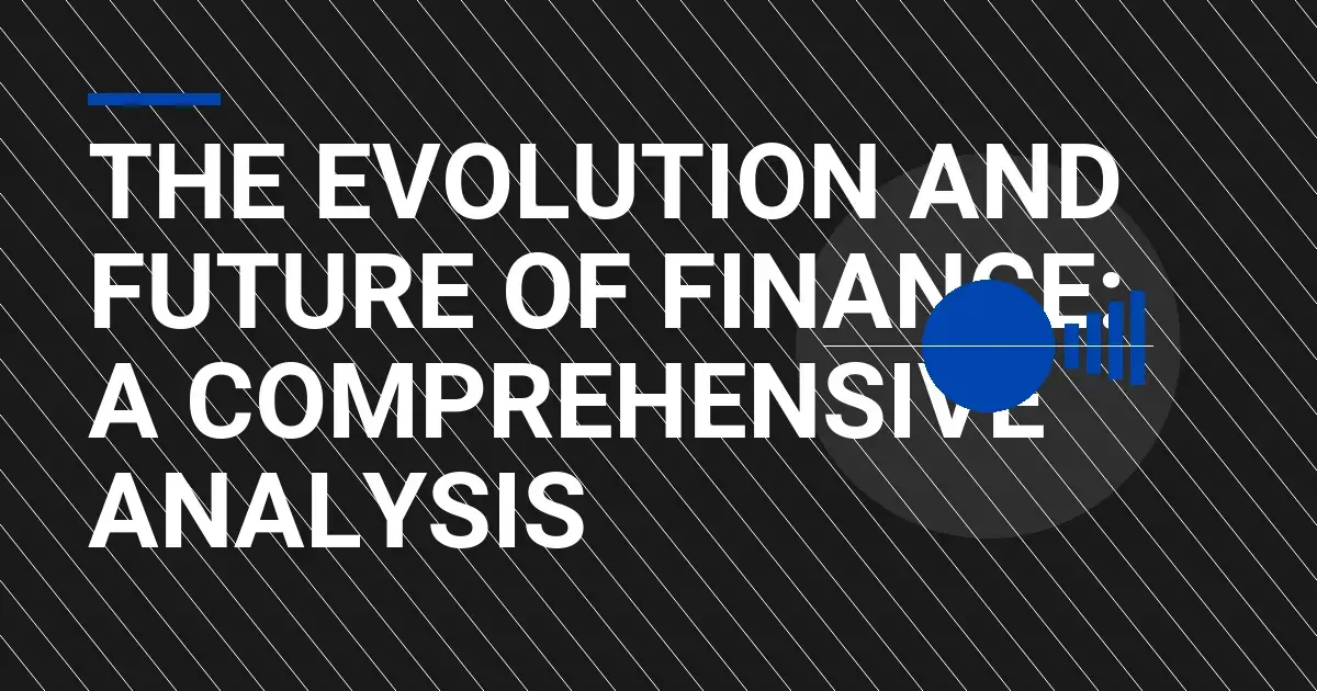 The Evolution and Future of Finance: A Comprehensive Analysis